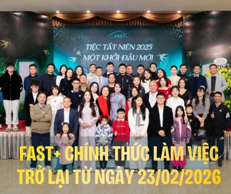 FAST+ CHÍNH THỨC TRỞ LẠI LÀM VIỆC TỪ 23/02